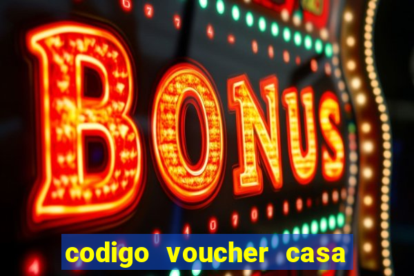 codigo voucher casa de apostas